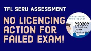 No Licensing Action 4 Failed SERU Assessment | Open Book Exam | Sadiq Khan | TfL SERU NOT Cancelled