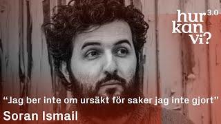 Soran Ismail - “Jag ber inte om ursäkt för saker jag inte gjort”