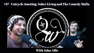 #17 - Unicycle Jousting, Sober Living and The Comedy Mafia with John Allis