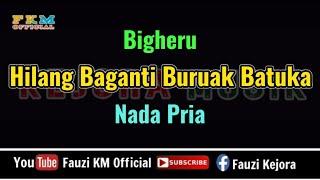 Bigheru  - Hilang baganti buruak batuka [ KARAOKE ] NADA PRIA