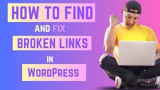 How to Find and Fix Broken Links in WordPress Site for Free