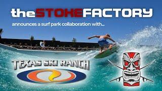 STOKE FACTORY teams up with TEXAS SKI RANCH for SURF PARK