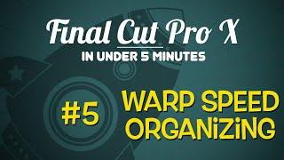 FCPX in Under 5 Minutes: Warp Speed Organizing