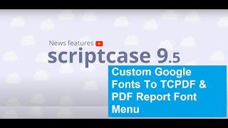 Scriptcase 9.5 Custom Google Fonts To TCPDF PDF Reports PHP