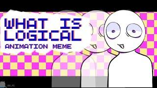 What Is Logical || Animation Meme