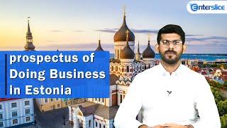 Prospectus of Doing Business in Estonia | Start Business in Estonia | Enterslice