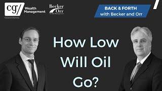 How Low Will Oil Go? - Back & Forth with Becker and Orr