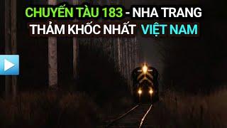 CHUYẾN TÀU SỐ 183 - THẢM KHỐC NHẤT lịch sử VIỆT NAM.