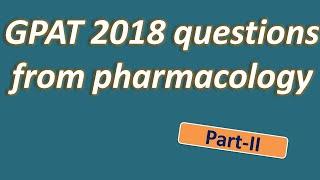 GPAT 2018 previous questions from pharmacology with explanation: Part-II