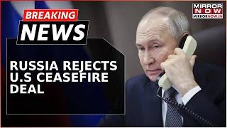 Breaking News | 'Ceasefire Only Temporary Respite For Ukraine'; Russia Rejects US Ceasefire Deal