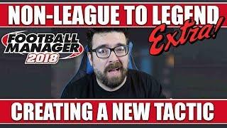 FM18 Non-League to Legend EXTRA! | Creating a New Tactic in Football Manager 2018