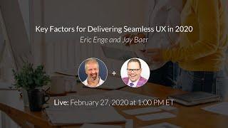 Eric Enge and Jay Baer: Key Factors for Delivering Seamless UX