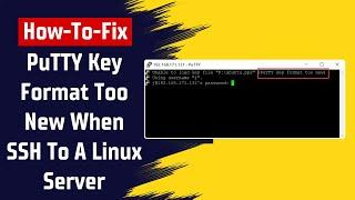 How To Fix Error PuTTY Key Format Too New When SSH To A Linux Server