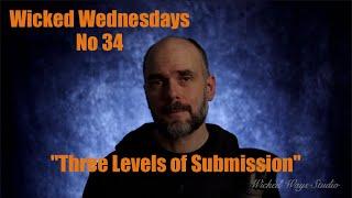 Wicked Wednesdays 34 "Three Levels of Submission"