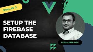 35. Setup the firebase for accessing the Realtime Database in the Vue Project - Vue 3