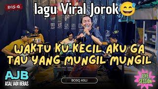 WAKTU KU KECIL AKU GAK TAU YANG MUNGIL MUNGIL - BOSQ (LAGU VIRAL JOROK)