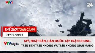 Thế giới toàn cảnh 15/11: Mỹ, Nhật Bản, Hàn Quốc tập trận chung | VTV24