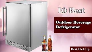  10 Best Outdoor Beverage Refrigerator New Model 2022
