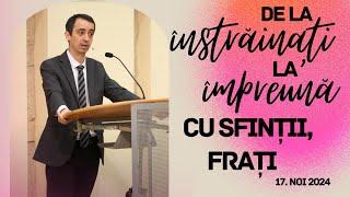 De la înstrăinați la împreună cu sfinții, frați - Radu Cîmpean | Betania Sibiu | 17 Noiembrie 2024