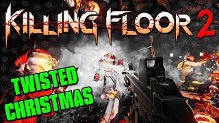 Killing Floor 2  Twisted Christmas Update!