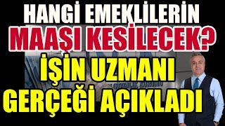 Hangi Emeklilerin Maaşı Kesilecek? İşin Uzmanı Gerçeği Açıkladı