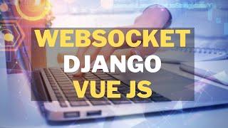 WebSocket + Django + Vue