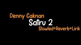 Satru 2-Denny Caknan(Slowled+Reverb+Lirik)