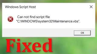 How To Fix Windows Script Host - Can Not Find Script File -"C:\WINDOWS\System32\Maintenance.vbs"