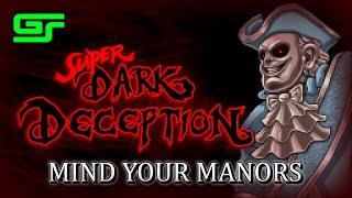 Super Dark Deception | Mind Your Manors | EXTENDED