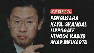 JAMES RIADY: PENGUSAHA KAYA, SKANDAL LIPPOGATE HINGGA KASUS KUAP MEIKARTA | Eps 226