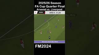 FM2024 25/26 Season FA Cup Quarter Final Mac Allister's Killer Pass Arsenal vs. Liverpool