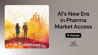 AI's New Era in Pharma Market Access | AI x Healthcare