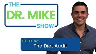 Dr. Mike Show - Episode 028: The Diet Audit