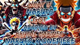 What If Naruto Got Adopted By The Brutal Marines | Naruto X OnePiece