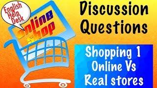Do you prefer shopping online or in real stores? DISCUSSION QUESTIONS Shopping 1 - English Help Desk
