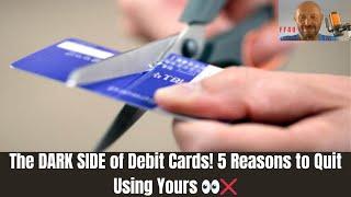 The DARK SIDE of Debit Cards! 5 Reasons to Quit Using Yours 