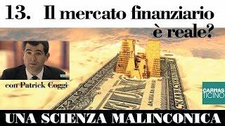 Una scienza malinconica, con Patrick Coggi 13. Il mercato finanziario è reale?