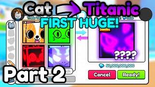  Cat to Titanic #2  - FIRST HUGE!  (Pet Simulator 99)