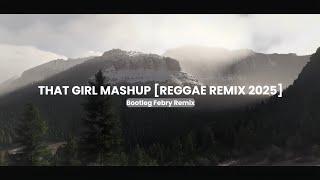 That Girl Mashup [Reggae Remix 2025] Bootleg Febry Remix || Sound Tik tok Terbaru