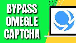 How To Bypass Omegle Captcha (Quick & Easy 2024)