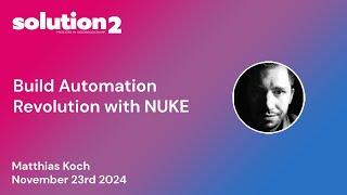 Solution2: Build Automation Revolution with NUKE with Matthias Koch