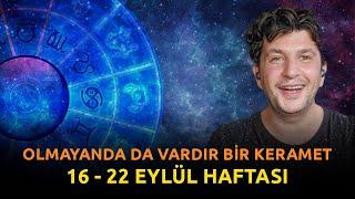 OLMAYANDA DA VARDIR BİR KERAMET | 16 - 22 EYLÜL HAFTASI