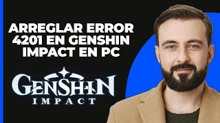 Cómo solucionar el error 4201 de Genshin Impact en PC | Error de conexión fallida