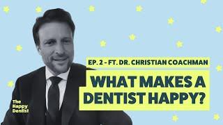 Dr. Christian Coachman’s 7 Steps to Be a Modern, Happy Dentist