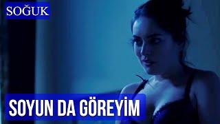 Soyun da Göreyim | Soğuk