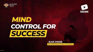 CONTROL your MIND for HUGE SUCCESS | Blair Singer | Success Gyan