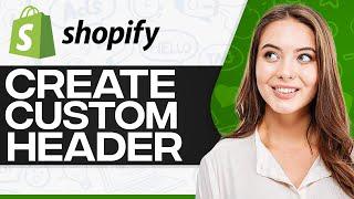 How To Create A Custom Header In Shopify 2024 (Step-By-Step)