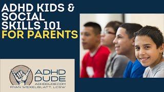 Social Skills Training: Basics for Parents of ADHD Kids- ADHD Dude - Ryan Wexelblatt