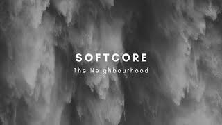 Softcore // The Neighbourhood // lyrics