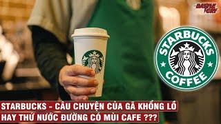 CÂU CHUYỆN CỦA STARBUCKS - GÃ KHỔNG LỒ CAFE GỤC NGÃ Ở VIỆT NAM | CHUYỆN DOANH NGHIỆP #5